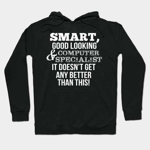 Computer Specialist Funny Gift - Smart,Good Looking Hoodie by divawaddle